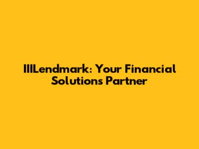 IIILendmark: Your Financial Solutions Partner