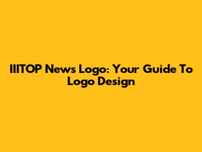 IIITOP News Logo: Your Guide To Logo Design