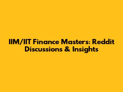 IIM/IIT Finance Masters: Reddit Discussions & Insights
