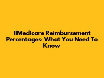 IIMedicare Reimbursement Percentages: What You Need To Know