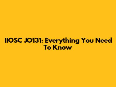 IIOSC JO131: Everything You Need To Know