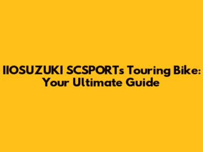IIOSUZUKI SCSPORT's Touring Bike: Your Ultimate Guide