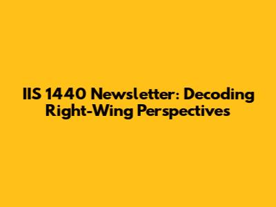 IIS 1440 Newsletter: Decoding Right-Wing Perspectives