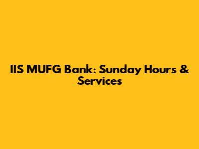 IIS MUFG Bank: Sunday Hours & Services