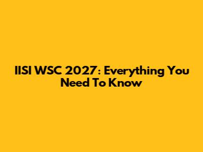IISI WSC 2027: Everything You Need To Know