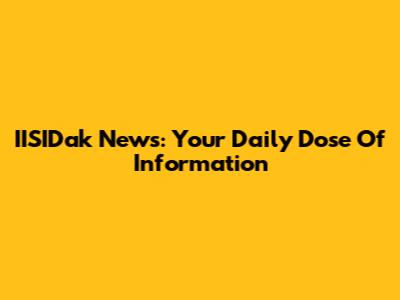 IISIDak News: Your Daily Dose Of Information