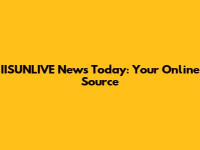 IISUNLIVE News Today: Your Online Source