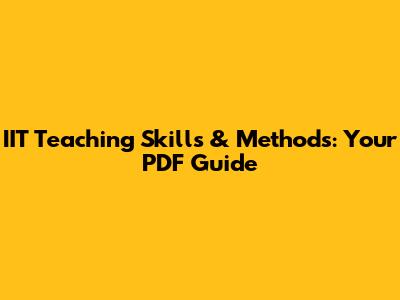 IIT Teaching Skills & Methods: Your PDF Guide