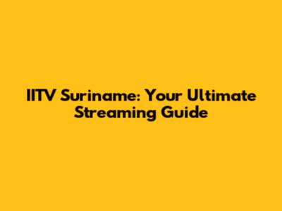 IITV Suriname: Your Ultimate Streaming Guide