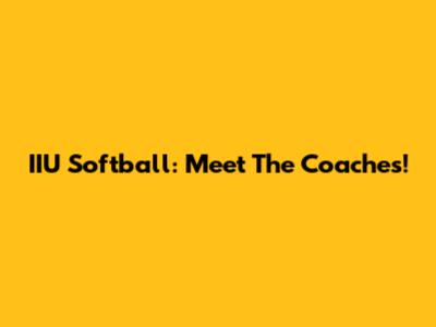 IIU Softball: Meet The Coaches!