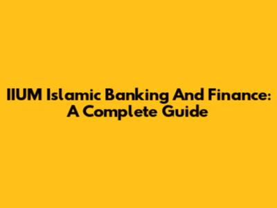 IIUM Islamic Banking And Finance: A Complete Guide
