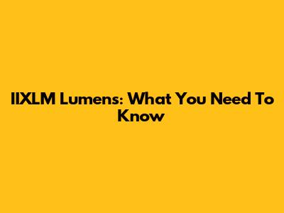 IIXLM Lumens: What You Need To Know
