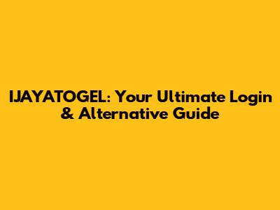 IJAYATOGEL: Your Ultimate Login & Alternative Guide