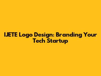 IJETE Logo Design: Branding Your Tech Startup