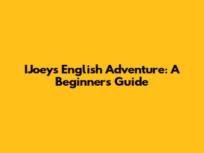 IJoey's English Adventure: A Beginner's Guide