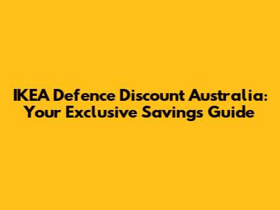 IKEA Defence Discount Australia: Your Exclusive Savings Guide