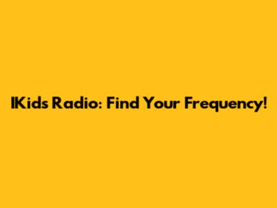 IKids Radio: Find Your Frequency!