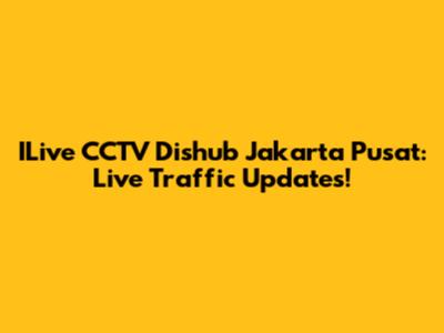 ILive CCTV Dishub Jakarta Pusat: Live Traffic Updates!
