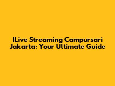 ILive Streaming Campursari Jakarta: Your Ultimate Guide