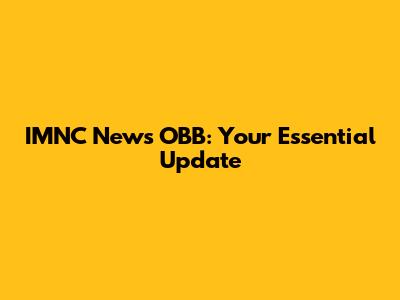 IMNC News OBB: Your Essential Update