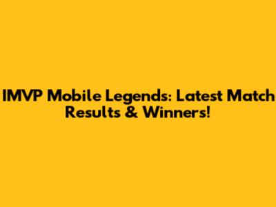 IMVP Mobile Legends: Latest Match Results & Winners!
