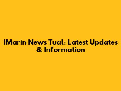 IMarin News Tual: Latest Updates & Information