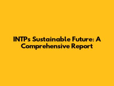 INTP's Sustainable Future: A Comprehensive Report
