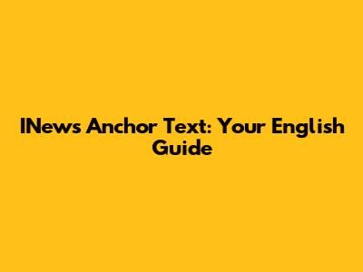 INews Anchor Text: Your English Guide