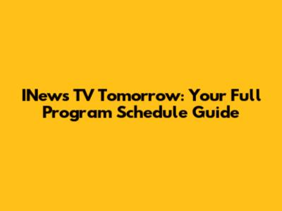 INews TV Tomorrow: Your Full Program Schedule Guide