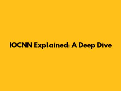 IOCNN Explained: A Deep Dive
