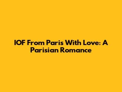 IOF From Paris With Love: A Parisian Romance