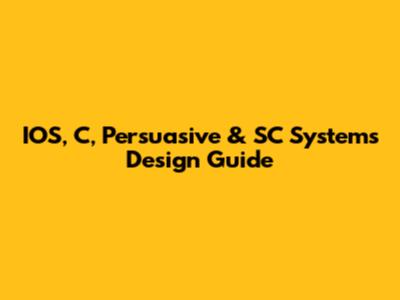 IOS, C, Persuasive & SC Systems Design Guide