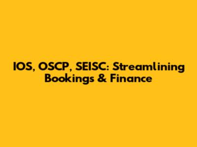IOS, OSCP, SEISC: Streamlining Bookings & Finance