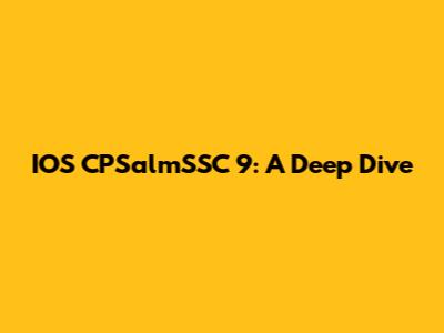 IOS CPSalmSSC 9: A Deep Dive