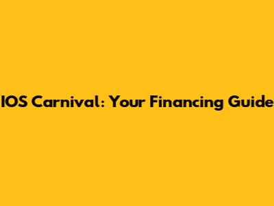IOS Carnival: Your Financing Guide
