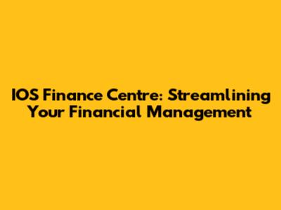 IOS Finance Centre: Streamlining Your Financial Management