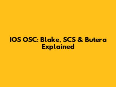 IOS OSC: Blake, SCS & Butera Explained