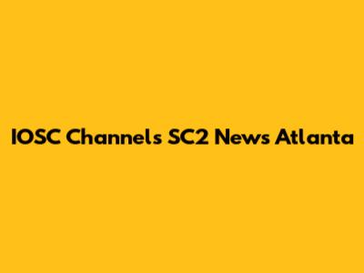 IOSC Channels SC2 News Atlanta