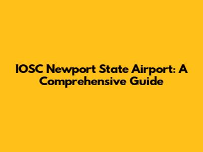 IOSC Newport State Airport: A Comprehensive Guide