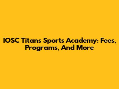 IOSC Titans Sports Academy: Fees, Programs, And More