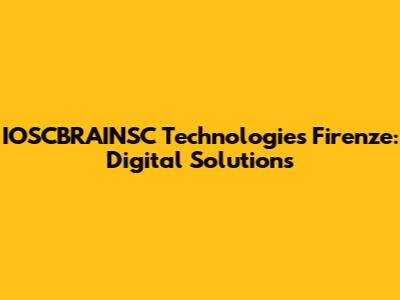 IOSCBRAINSC Technologies Firenze: Digital Solutions