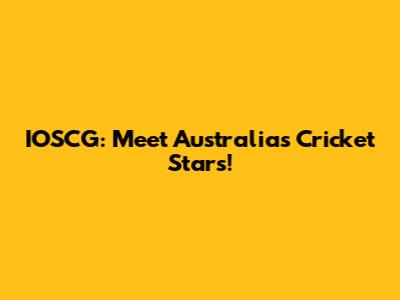 IOSCG: Meet Australia's Cricket Stars!