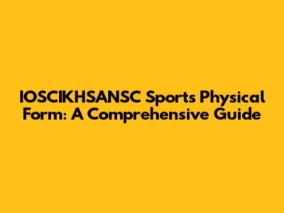 IOSCIKHSANSC Sports Physical Form: A Comprehensive Guide