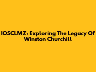 IOSCLMZ: Exploring The Legacy Of Winston Churchill