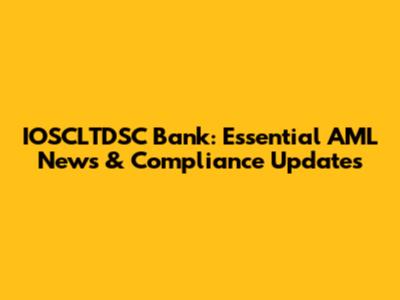 IOSCLTDSC Bank: Essential AML News & Compliance Updates