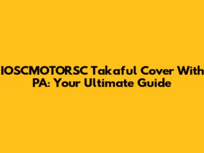 IOSCMOTORSC Takaful Cover With PA: Your Ultimate Guide