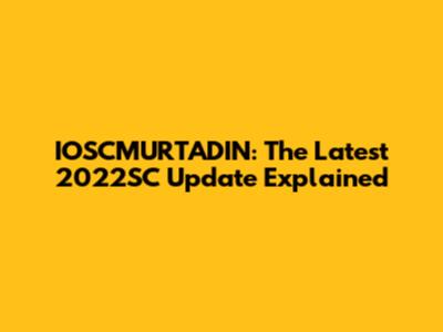 IOSCMURTADIN: The Latest 2022SC Update Explained