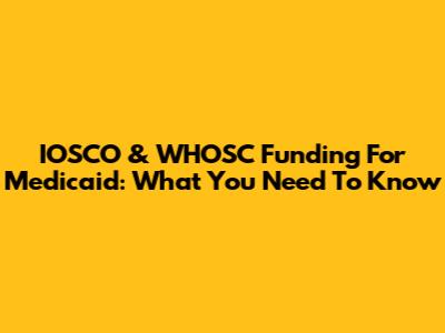 IOSCO & WHOSC Funding For Medicaid: What You Need To Know