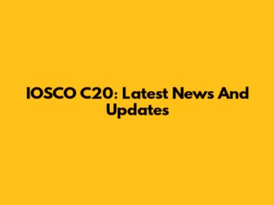 IOSCO C20: Latest News And Updates