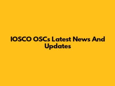 IOSCO OSC's Latest News And Updates